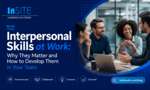 Interpersonal Skills at Work: Why They Matter and How to Develop Them in Your Team